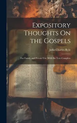 Expository Thoughts On the Gospels: Do użytku rodzinnego i prywatnego; Z kompletnym tekstem - Expository Thoughts On the Gospels: For Family and Private Use; With the Text Complete