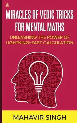 Cuda wedyjskich sztuczek dla matematyki mentalnej: Uwolnij moc błyskawicznych obliczeń - Miracles of Vedic Tricks for Mental Maths: Unleashing the Power of Lightning-Fast Calculation