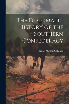 Dyplomatyczna historia Konfederacji Południowej - The Diplomatic History of the Southern Confederacy