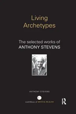 Living Archetypes: Wybrane prace Anthony'ego Stevensa - Living Archetypes: The selected works of Anthony Stevens