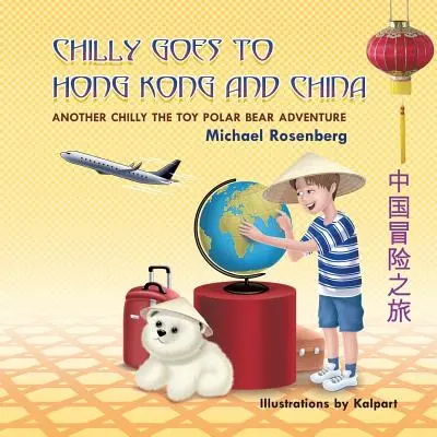 Chilly jedzie do Hongkongu i Chin: Kolejna przygoda zabawkowego niedźwiedzia polarnego Chilly - Chilly Goes to Hong Kong and China: Another Chilly the Toy Polar Bear Adventure