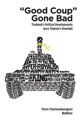 Good Coup Gone Bad: Rozwój polityczny Tajlandii od upadku Thaksina - Good Coup Gone Bad: Thailand's Political Development Since Thaksin's Downfall