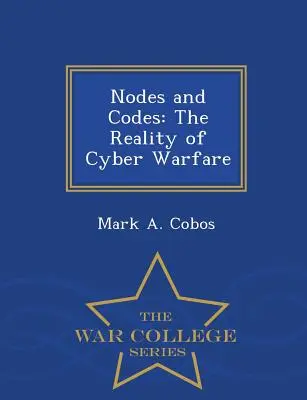 Węzły i kody: Rzeczywistość cyberwojny - seria War College - Nodes and Codes: The Reality of Cyber Warfare - War College Series