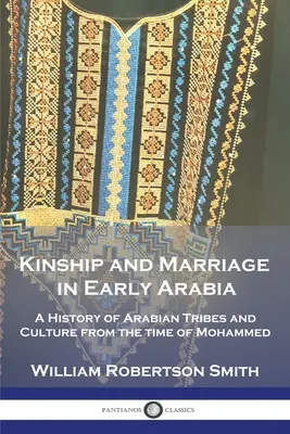 Pokrewieństwo i małżeństwo we wczesnej Arabii: Historia plemion i kultury arabskiej od czasów Mahometa - Kinship and Marriage in Early Arabia: A History of Arabian Tribes and Culture from the time of Mohammed