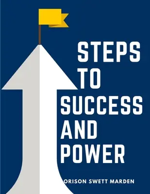 Kroki do sukcesu i władzy: Książka zaprojektowana, aby inspirować młodzież do budowania charakteru, samokultury i szlachetnych osiągnięć - Steps To Success And Power: A Book Designed to Inspire Youth to Character Building, Self-Culture and Noble Achievement