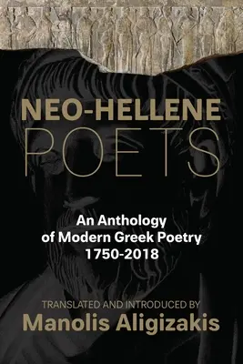 Neo-Hellene Poets: Antologia współczesnej poezji greckiej: 1750-2018 - Neo-Hellene Poets: An Anthology of Modern Greek Poetry: 1750-2018