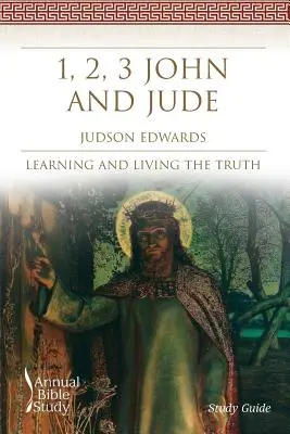 1, 2, 3 Jana i Judy Roczne studium Biblii (przewodnik do studiowania): Poznawanie i życie prawdą - 1, 2, 3 John and Jude Annual Bible Study (Study Guide): Learning and Living the Truth