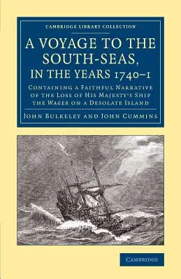 A Voyage to the South-Seas, in the Years 1740-1: Containing a Faithful Narrative of the Loss of His Majesty's Ship the Wager on a Desolate Island (Podróż do mórz południowych w latach 1740-1: zawierająca wierny opis utraty statku Jego Królewskiej Mości Wager na bezludnej wyspie) - A Voyage to the South-Seas, in the Years 1740-1: Containing a Faithful Narrative of the Loss of His Majesty's Ship the Wager on a Desolate Island