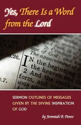 Tak, jest Słowo od Pana: Zarysy kazań przekazanych z Boskiego natchnienia Boga - Yes, There Is a Word from the Lord: Sermon Outlines of Messages Given by the Divine Inspiration of God