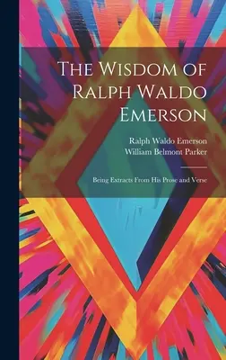 Mądrość Ralpha Waldo Emersona: Fragmenty jego prozy i wierszy - The Wisdom of Ralph Waldo Emerson: Being Extracts From His Prose and Verse