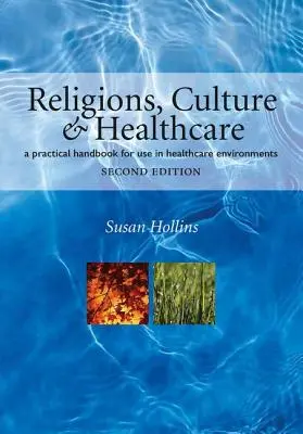 Religie, kultura i opieka zdrowotna: Praktyczny podręcznik do użytku w środowiskach opieki zdrowotnej, wydanie drugie - Religions, Culture and Healthcare: A Practical Handbook for Use in Healthcare Environments, Second Edition