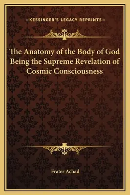 Anatomia Ciała Boga będącego Najwyższym Objawieniem Kosmicznej Świadomości - The Anatomy of the Body of God Being the Supreme Revelation of Cosmic Consciousness