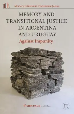 Pamięć i sprawiedliwość tranzycyjna w Argentynie i Urugwaju: przeciwko bezkarności - Memory and Transitional Justice in Argentina and Uruguay: Against Impunity