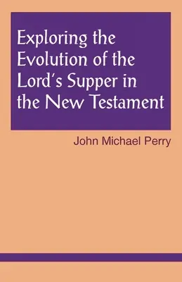 Odkrywanie ewolucji Wieczerzy Pańskiej w Nowym Testamencie - Exploring the Evolution of the Lord's Supper in the New Testament