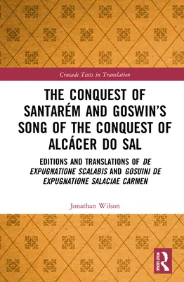 Podbój Santarm i pieśń Goswina o podboju Alccer do Sal: wydania i tłumaczenia De expugnatione Scalabis i Gosuini de exp - The Conquest of Santarm and Goswin's Song of the Conquest of Alccer do Sal: Editions and Translations of De expugnatione Scalabis and Gosuini de exp