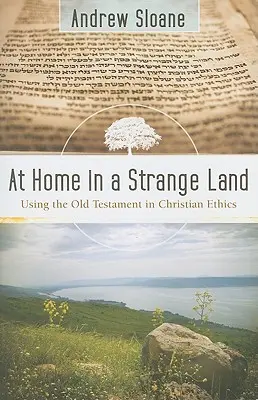 W domu w obcym kraju: Wykorzystanie Starego Testamentu w etyce chrześcijańskiej - At Home in a Strange Land: Using the Old Testament in Christian Ethics