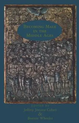 Stawanie się mężczyzną w średniowieczu - Becoming Male in the Middle Ages