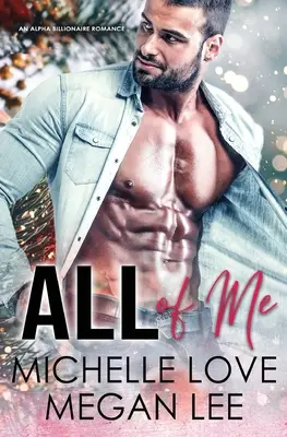 All of Me: Romans z miliarderem alfa - All of Me: An Alpha Billionaire Romance