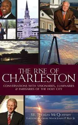 Powstanie Charleston: Rozmowy z wizjonerami, luminarzami i wysłannikami Świętego Miasta - The Rise of Charleston: Conversations with Visionaries, Luminaries & Emissaries of the Holy City