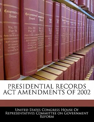 Poprawki do ustawy o aktach prezydenckich z 2002 r. - Presidential Records ACT Amendments of 2002