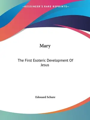 Maryja: Pierwszy ezoteryczny rozwój Jezusa - Mary: The First Esoteric Development Of Jesus