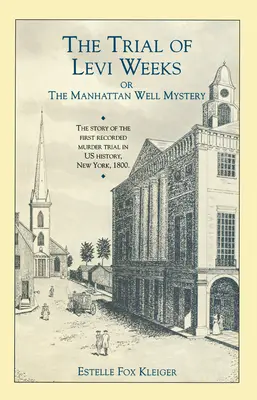 The Trial of Levi Weeks: Albo tajemnica studni na Manhattanie - The Trial of Levi Weeks: Or the Manhattan Well Mystery