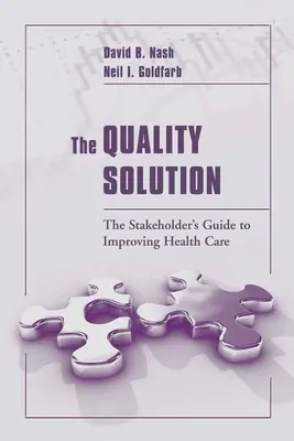 Rozwiązanie jakościowe: The Stakeholder's Guide to Improving Health Care: Przewodnik interesariuszy po poprawie opieki zdrowotnej - The Quality Solution: The Stakeholder's Guide to Improving Health Care: The Stakeholder's Guide to Improving Health Care