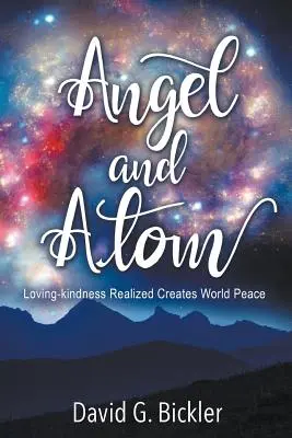 Anioł i Atom: Urzeczywistniona życzliwość tworzy pokój na świecie - Angel and Atom: Loving-kindness Realized Creates World Peace