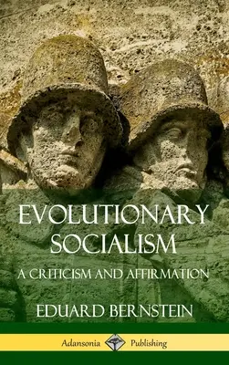 Ewolucyjny socjalizm: Krytyka i afirmacja (Hardcover) - Evolutionary Socialism: A Criticism and Affirmation (Hardcover)