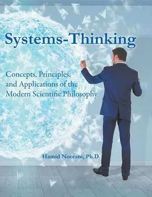 Myślenie systemowe: Koncepcje, zasady i zastosowania współczesnej filozofii naukowej - Systems-Thinking: Concepts, Principles, & Applications of the Modern Scientific Philosophy