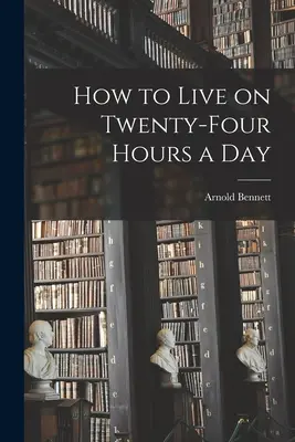 Jak przeżyć dwadzieścia cztery godziny dziennie - How to Live on Twenty-Four Hours a Day