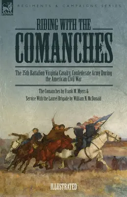 Jazda z Komanczami: 35 Batalion Kawalerii Wirginii, Armia Konfederacji podczas amerykańskiej wojny secesyjnej - Riding with the Comanches: The 35th Battalion Virginia Cavalry, Confederate Army During the American Civil War