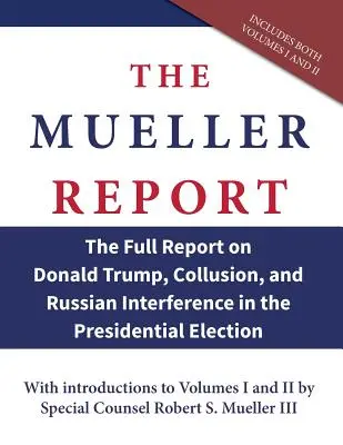 Raport Muellera: Pełny raport o Donaldzie Trumpie, zmowie i rosyjskiej ingerencji w wybory prezydenckie - The Mueller Report: The Full Report on Donald Trump, Collusion, and Russian Interference in the Presidential Election