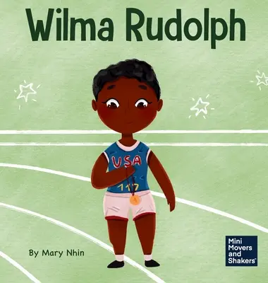 Wilma Rudolph: Książka dla dzieci o pokonywaniu niepełnosprawności - Wilma Rudolph: A Kid's Book About Overcoming Disabilities