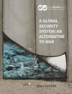 Globalny system bezpieczeństwa: Alternatywa dla wojny: Wydanie 2016 - A Global Security System: An Alternative to War: 2016 Edition