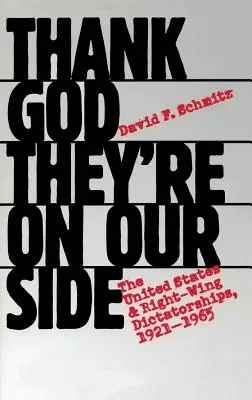 Dzięki Bogu, że są po naszej stronie: Stany Zjednoczone i prawicowe dyktatury, 1921-1965 - Thank God They're on Our Side: The United States and Right-Wing Dictatorships, 1921-1965