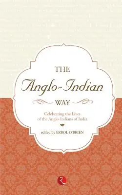 The Anglo Indian Way Celebrating: Życie indyjskich Indian Ango - The Anglo Indian Way Celebrating: The Lives of the Ango - Indians of India