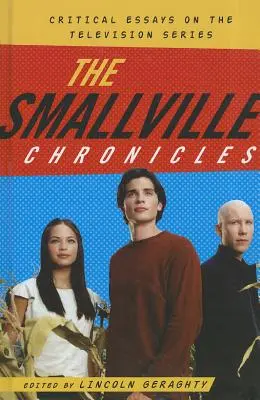 Kroniki Smallville: Eseje krytyczne na temat serialu telewizyjnego - The Smallville Chronicles: Critical Essays on the Television Series