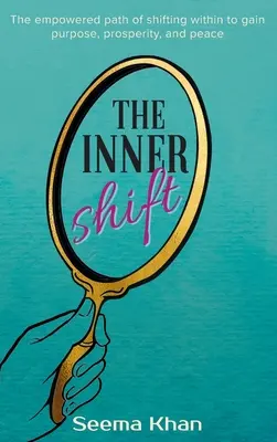 The Inner Shift: Wzmocniona ścieżka zmiany wewnętrznej w celu uzyskania celu, dobrobytu i pokoju - The Inner Shift: The Empowered Path of Shifting Within to Gain Purpose, Prosperity, and Peace
