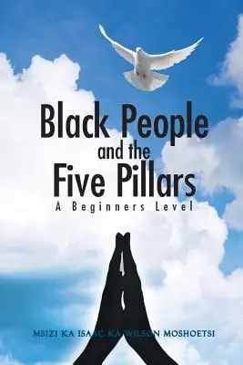 Czarni ludzie i pięć filarów: Poziom dla początkujących - Black People and the Five Pillars: A Beginners Level