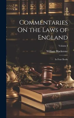 Komentarze do praw Anglii: W czterech księgach; Tom I - Commentaries On the Laws of England: In Four Books; Volume I