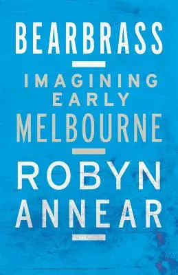 Bearbrass: Wyobrażenia o wczesnym Melbourne - Bearbrass: Imagining Early Melbourne