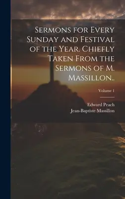 Kazania na każdą niedzielę i święta roku. Głównie z kazań M. Massillona...; Tom 1 - Sermons for Every Sunday and Festival of the Year. Chiefly Taken From the Sermons of M. Massillon..; Volume 1