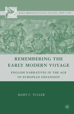 Pamiętając wczesnonowożytną podróż: Angielskie narracje w dobie europejskiej ekspansji - Remembering the Early Modern Voyage: English Narratives in the Age of European Expansion