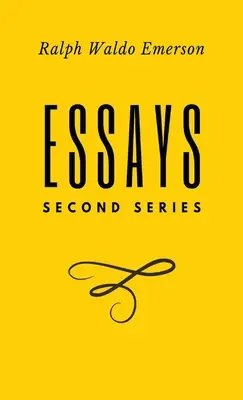 Eseje: Second Series: Second Series: Druga seria: Druga seria: Pierwsza seria autorstwa Ralpha Waldo Emersona - Essays: Second Series: Second Series: Second Series: Second Series: First Series by Ralph Waldo Emerson