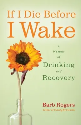 Jeśli umrę, zanim się obudzę: Pamiętnik o piciu i wyzdrowieniu - If I Die Before I Wake: A Memoir of Drinking and Recovery