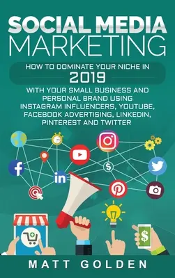 Marketing w mediach społecznościowych: How to Dominate Your Niche in 2019 with Your Small Business and Personal Brand Using Instagram Influencers, YouTube, F - Social Media Marketing: How to Dominate Your Niche in 2019 with Your Small Business and Personal Brand Using Instagram Influencers, YouTube, F