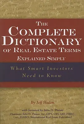 Kompletny słownik pojęć związanych z nieruchomościami: Co inteligentni inwestorzy powinni wiedzieć - The Complete Dictionary of Real Estate Terms Explained Simply: What Smart Investors Need to Know