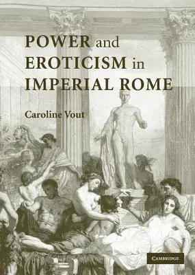 Władza i erotyzm w cesarskim Rzymie - Power and Eroticism in Imperial Rome