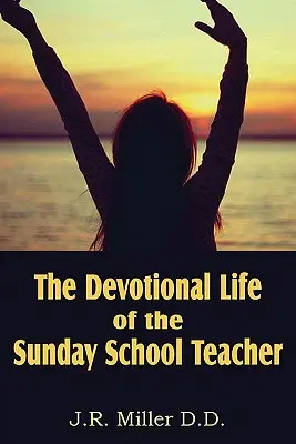 Pobożne życie nauczyciela szkółki niedzielnej - The Devotional Life of the Sunday School Teacher